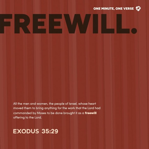 1 Minute. 1 Verse. Nobody was guilted into this: the Lord lined out what the tabernacle needed, then let the people brin