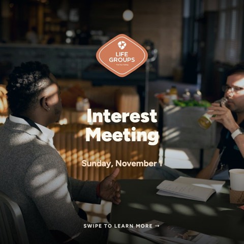 Curious about Life Groups? Come to the Interest Meeting, Sunday, Nov 1, right after the 10:30 service. It's not a sign-u